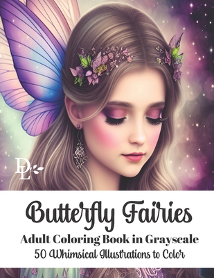 Butterfly Fairies Adult Coloring Book in Grayscale: 50 Whimsical Illustrations to Color - Books, Dandelion And Lemon