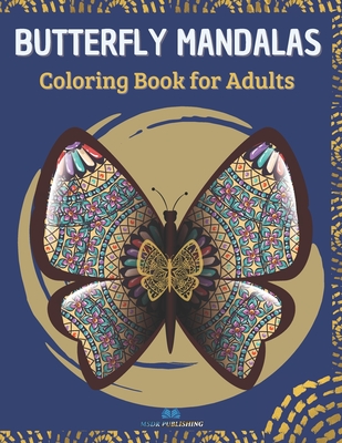 Butterfly Mandalas: Adult Coloring Book for Butterfly Lovers - Publishing, Msdr