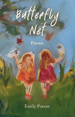 Butterfly Net: Poems - Parent, Emily