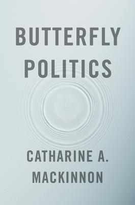 Butterfly Politics - MacKinnon, Catharine A, Professor