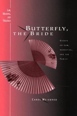 Butterfly, the Bride: Essays on Law, Narrative, and the Family - Weisbrod, Carol