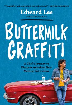 Buttermilk Graffiti: A Chef's Journey to Discover America's New Melting-Pot Cuisine - Lee, Edward