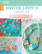 Button Lover's Jewelry: Turn Beautiful Buttons into Fashion Treasures!