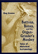 Buttons, Bones and the Organ Grinder's Monkey: Tales of Historical Archaeology