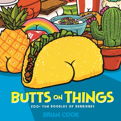 Butts on Things: 200+ Fun Doodles of Derrieres - Cook, Brian