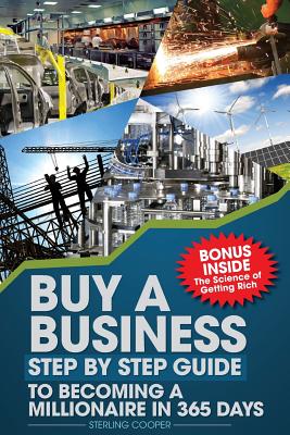 Buy a Business, Step by Step Guide to Becoming a Millionaire in 365 days: Anyone can Buy a business - Cooper, Sterling