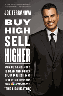 Buy High, Sell Higher: Why Buy-And-Hold Is Dead and Other Investing Lessons from Cnbc's the Liquidator