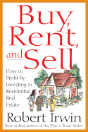 Buy, Rent, and Sell: How to Profit by Investing in Residential Real Estate