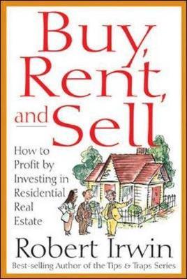 Buy, Rent, and Sell: How to Profit by Investing in Residential Real Estate - Irwin, Robert, and Jorgensen, Richard H