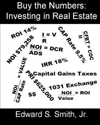 Buy the Numbers: Investing in Real Estate - Smith, Edward S, Jr.