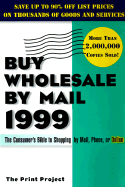 Buy Wholesale-By-Mail 1998: The Consumer's Bible to Shopping by Mail, Phone, or On-Line - Print Project