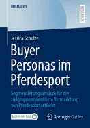 Buyer Personas im Pferdesport: Segmentierungsanstze fr die zielgruppenorientierte Vermarktung von Pferdesportartikeln