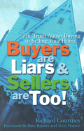 Buyers Are Liars and Sellers Are Too!: A Lighthearted Look at the Truth about Buying and Selling Your House