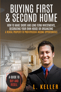 Buying First and Second Home: How to make short and long term investments, decorating your own house or organizing a rental property to profit passive income opportunities. A guide to buy and resell