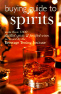 Buying Guide to Spirits: More Than 1000 Distilled Spirits & Fortified Wines Reviewed by the Beverage Testing Institute