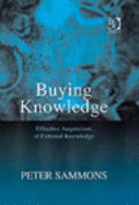 Buying Knowledge: Effective Acquisition of External Knowledge - Sammons, Peter A