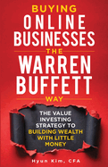 Buying Online Businesses The Warren Buffett Way: The Value Investing Strategy to Building Wealth with Little Money