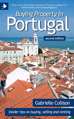 Buying Property in Portugal (Second Edition) - Insider Tips for Buying, Selling and Renting - Collison, Gabrielle