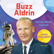 Buzz Aldrin: Pioneer Moon Explorer