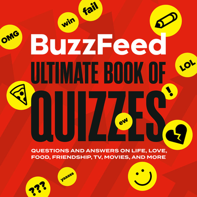 Buzzfeed Ultimate Book of Quizzes: Questions and Answers on Life, Love, Food, Friendship, Tv, Movies, and More - Buzzfeed