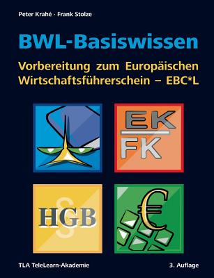 Bwl-Basiswissen - Vorbereitung Zum Europaischen Wirtschaftsfuhrerschein - Ebc*l - Krahe, Peter, and Stolze, Frank, and Tla Telelearn-Akademie (Editor)