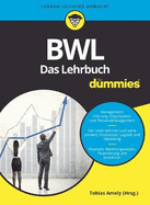 BWL fur Dummies. Das Lehrbuch fur Studium und Praxis