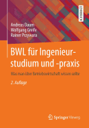 Bwl Fur Ingenieurstudium Und -Praxis: Was Man Uber Betriebswirtschaft Wissen Sollte