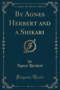 By Agnes Herbert and a Shikari (Classic Reprint)