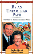 By an Unfamiliar Path: The Story of David and Arlene Peters - Peters, David, and Peters, Arlene