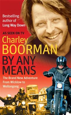 By Any Means: The Brand New Adventure from Wicklow to Wollongong - Boorman, Charley