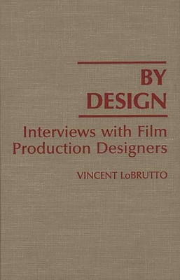 By Design: Interviews with Film Production Designers - LoBrutto, Vincent