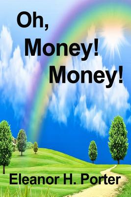 By Eleanor H. Porter Oh, Money! Money! [Paperback] - Porter, Eleanor H