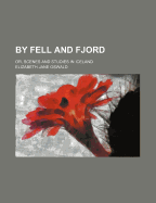 By Fell and Fjord; Or, Scenes and Studies in Iceland