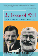 By Force of Will: The Life and Art of Ernest Hemingway