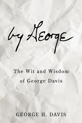 by George: The Wit and Wisdom of George Davis - Davis, George H