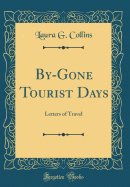 By-Gone Tourist Days: Letters of Travel (Classic Reprint)