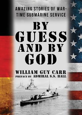 By Guess and By God - Carr, William Guy, and Hall, Admiral S S (Preface by)