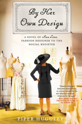 By Her Own Design: A Novel of Ann Lowe, Fashion Designer to the Social Register - Huguley, Piper