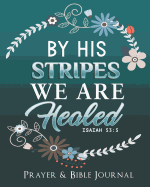 By His Stripes We Are Healed - Isaiah 53: 5 - Prayer & Bible Journal: Sermon Notebook