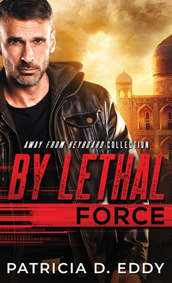 By Lethal Force: An Away From Keyboard Romantic Suspense Standalone - Eddy, Patricia D