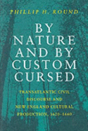 By Nature and by Custom Cursed: Transatlantic Civil Discourse and New England Cultural Production, 1620 1660