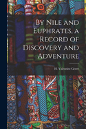 By Nile and Euphrates, a Record of Discovery and Adventure