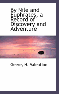 By Nile and Euphrates, a Record of Discovery and Adventure