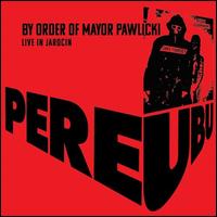 By Order of Mayor Pawlicki: Live in Jarocin - Pere Ubu