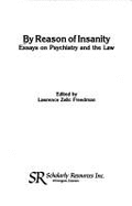 By Reason of Insanity: Essays on Psychiatry and the Law