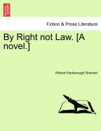 By Right Not Law. [A Novel.]