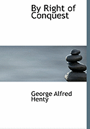 By Right of Conquest - Henty, George Alfred