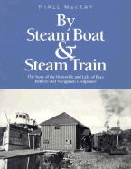 By Steam Boat and Steam Train: The Story of the Huntsville and Lake of Bays Railway and Navigation Companies