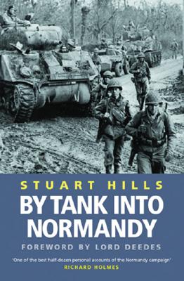 By Tank Into Normandy - Hills, Stuart, and Deedes, W F (Foreword by), and Deedes, Lord (Foreword by)