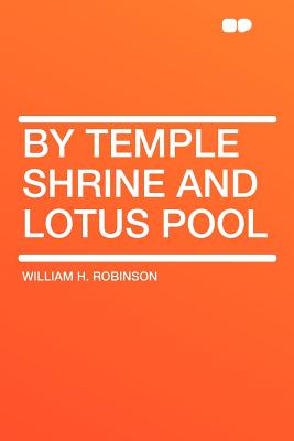 By Temple Shrine and Lotus Pool - Robinson, William H